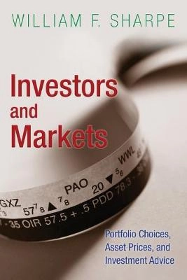 Investors and markets : portfolio choices, asset prices, and investment advice; William F. Sharpe; 2007
