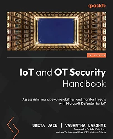 IoT and OT Security Handbook; Smita Jain, Vasantha Lakshmi, Dr Rohini Srivathsa; 2023