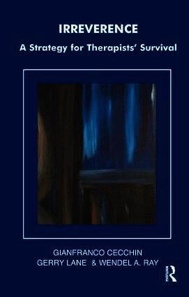 Irreverence : a strategy for therapists' survival; Gianfranco Cecchin; 1992