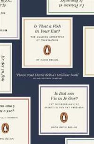 Is that a fish in your ear? : the amazing adventure of translation; David Bellos; 2012