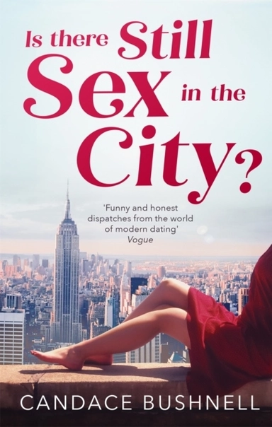 Is There Still Sex in the City?; Candace Bushnell; 2020