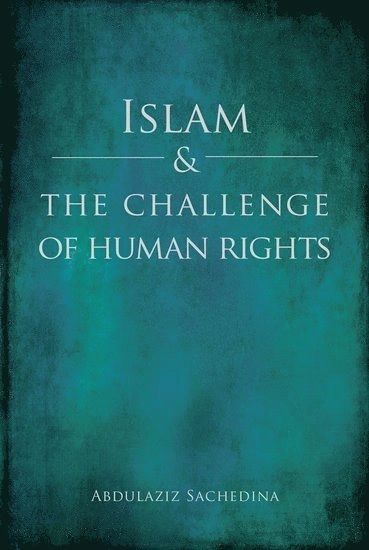 Islam and the challenge of human rights; Abdulaziz Abdulhussein Sachedina; 2014