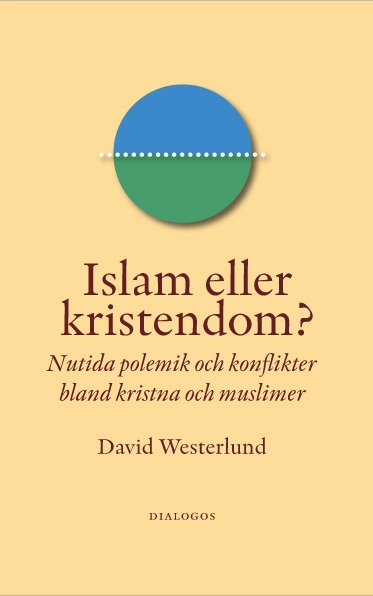 Islam eller kristendom? : nutida polemik och konflikter bland kristna och muslimer