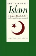 Islam i samhället : muslimsk politik i retorik och praktik; Christer Hedin; 2001