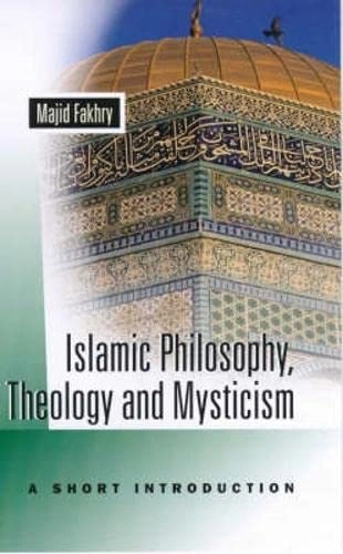 Islamic philosophy, theology and mysticism : a short introduction; Majid Fakhry; 2000