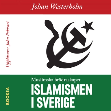 Islamismen i Sverige : Muslimska Brödraskapet; Johan Westerholm; 2020