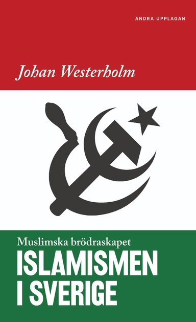 Islamismen i Sverige : Muslimska Brödraskapet; Johan Westerholm; 2020