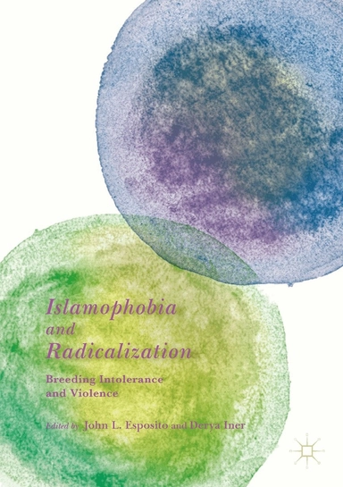 Islamophobia and radicalization : breeding intolerance and violence