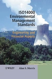 ISO 14000 Environmental Management Standards: Engineering and Financial Asp; Alan S. Morris; 2004