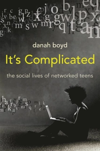 It's complicated : the social lives of networked teens