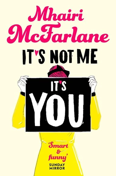 It's not me, it's you; Mhairi McFarlane; 2015