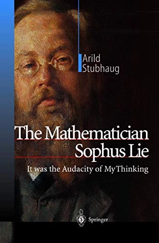It was the audacity of my thinking : the mathematician Sophus Lie; Arild Stubhaug; 2002