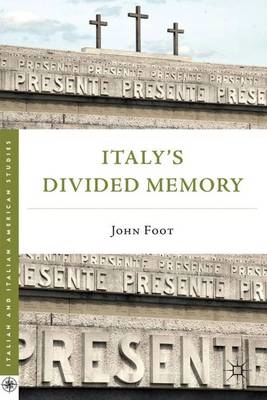 Italy's divided memory; John Foot; 2011
