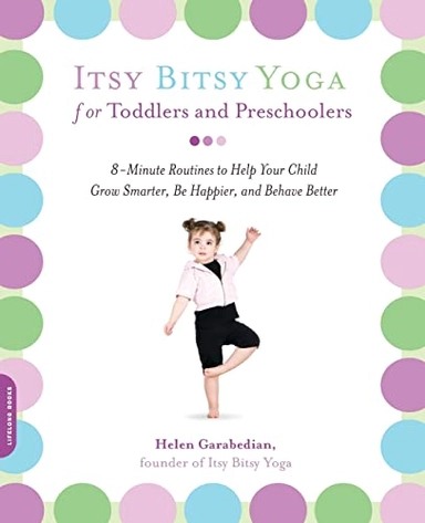 Itsy Bitsy Yoga for Toddlers and Preschoolers; Helen Garabedian; 2008