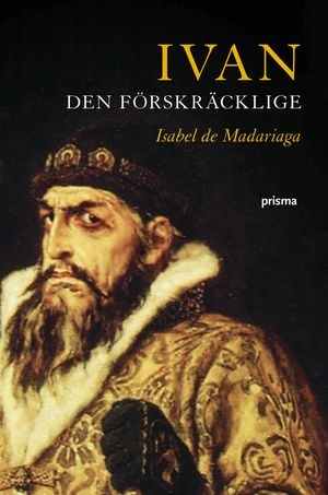 Ivan den förskräcklige : Rysslands förste tsar; Isabel de Madariaga; 2008