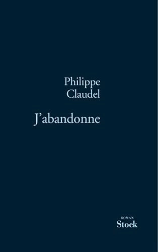 J'abandonne : roman; Philippe Claudel; 2006