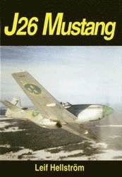 J26 Mustang : ett jaktplan och en era i Sverige : a fighter and an era in S; Leif Hellström; 1997