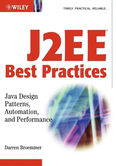 J2EETM Best Practices: JavaTM Design Patterns, Automation, and Performance