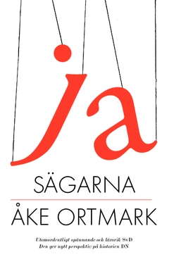 Ja-sägarna : medlöpare och nickedockor kring Gyllenhammar, Karl XII, Kreuger och andra furstar; Åke Ortmark; 2011