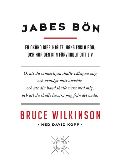 Jabes bön : en okänd bibelhjälte, hans enkla bön, och hur den kan förvandla ditt liv; Bruce Wilkinson; 2012