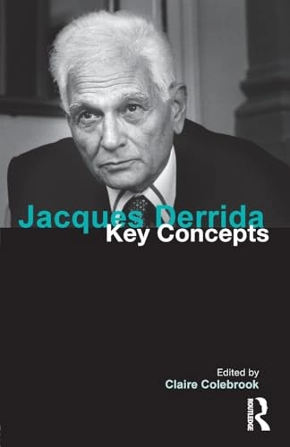 Jacques Derrida : key concepts; Claire Colebrook; 2014