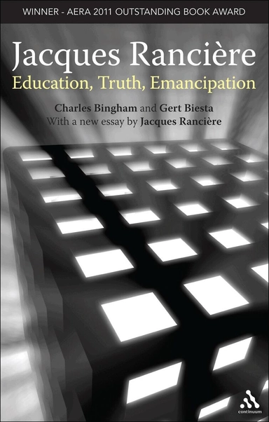 Jacques Rancière : education, truth, emancipation; Charles W. Bingham, Gert Biesta, Jacques Rancière; 2010