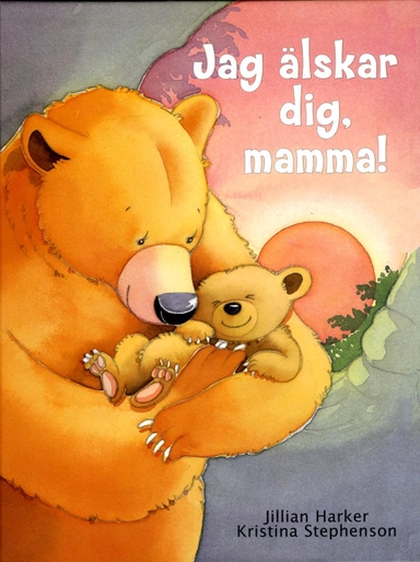 Jag älskar dig, mamma!; Jillian Harker, Kristina Stephenson; 2017