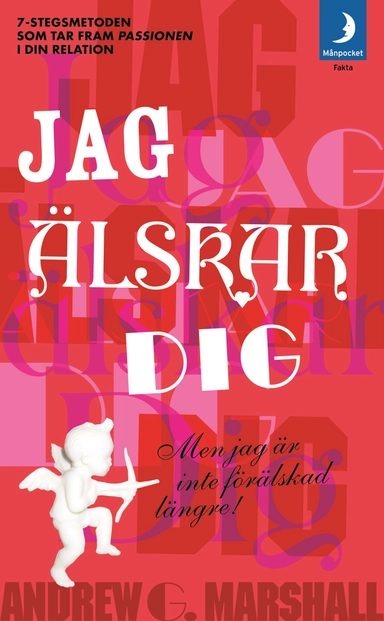 Jag älskar dig men jag är inte förälskad längre : 7-stegs metoden som tar fram passionen i din relation!; Andrew Marshall; 2008