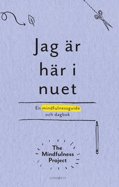 Jag är här i nuet : en kreativ vägledning och dagbok i mindfulness; The Mindfulness Project; 2017