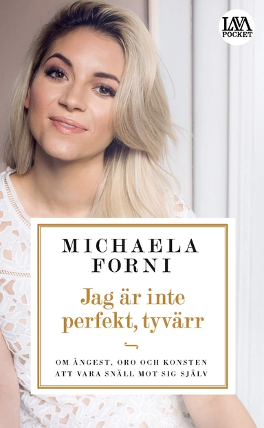 Jag är inte perfekt, tyvärr : Om ångest, oro och konsten att vara snäll mot sig själv; Michaela Forni; 2017