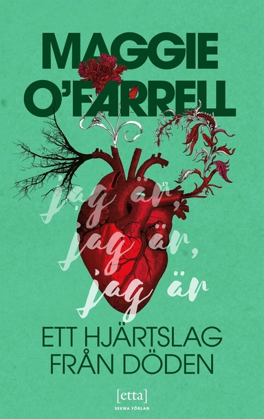 Jag är, jag är, jag är : ett hjärtslag från döden; Maggie O'Farrell, Malin Bylund Westfelt