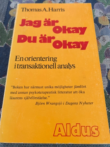 Jag är okay - du är okay : en orientering i transaktionell analys; Thomas A. Harris; 1976