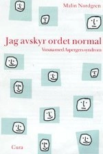 Jag avskyr ordet normal : vuxna med Aspergers syndrom; Malin Nordgren; 2000