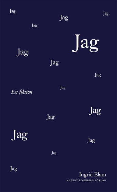 Jag : en fiktion; Ingrid Elam; 2012