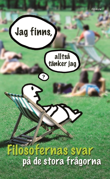 Jag finns, alltså tänker jag : filosofernas svar på de stora frågorna