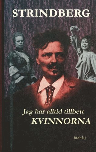 Jag har alltid tillbett kvinnorna; August Strindberg; 2005