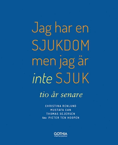 Jag har en sjukdom men jag är inte sjuk – tio år senare; Christina Renlund, Mustafa Can, Thomas Sejersen; 2015