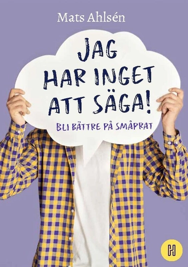 Jag har inget att säga! : bli bättre på småprat; Mats Ahlsén; 2022
