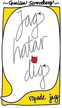 Jag hatar dig, ropade jag