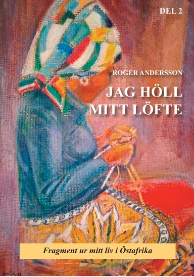 JAG HÖLL MITT LÖFTE: minnen från Östafrika - del 2