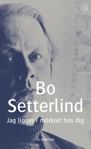 Jag ligger i mörkret hos dig : dikter; Bo Setterlind; 2004