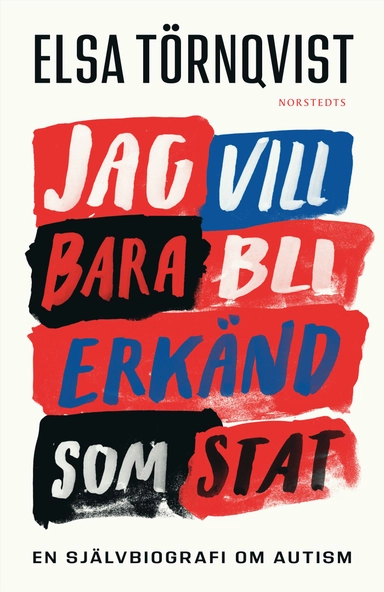 Jag vill bara bli erkänd som stat : en självbiografi om autism; Elsa Törnqvist; 2022