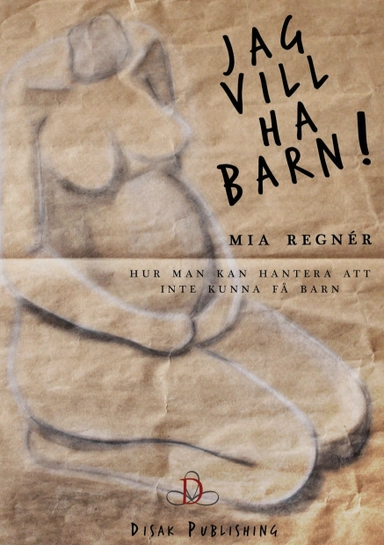 "Jag vill ha barn!": hur man kan hantera att inte kunna få barn; Mia Regnér; 2015