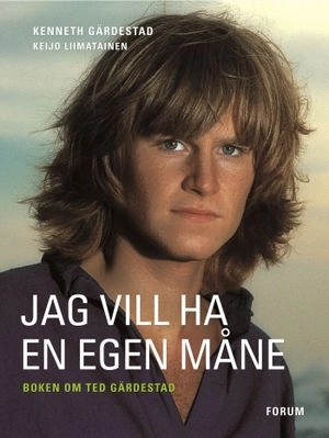 Jag vill ha en egen måne : bok om Ted Gärdestad; Keijo Liimatainen, Kenneth Gärdestad; 2005