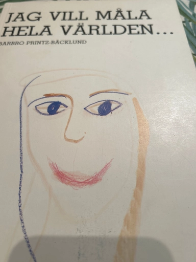 Jag vill måla hela världen ---; Barbro Printz-Bäcklund; 1985