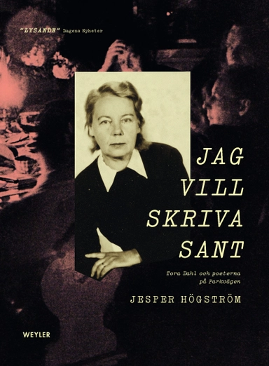 Jag vill skriva sant : Tora Dahl och poeterna på Parkvägen
