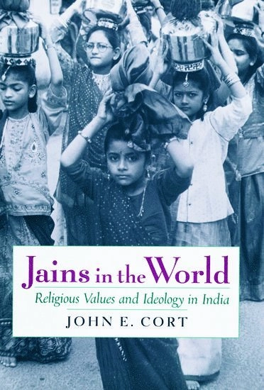 Jains in the world : religious values and ideology in India; John E. Cort; 2001