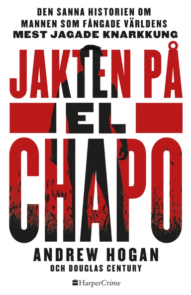 Jakten på El Chapo; Andrew Hogan, Douglas Century; 2018