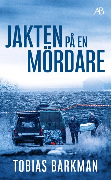 Jakten på en mördare : ett reportage om spaningsgruppen som löste det omöjliga fallet; Tobias Barkman; 2015