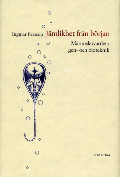 Jämlikhet från början : Människovärde i gen- och bioteknik; Ingmar Persson; 2004